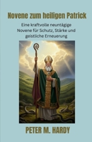 Novene zum heiligen Patrick: Eine kraftvolle neuntägige Novene für Schutz, Stärke und geistliche Erneuerung (German Edition) B0GYZ34QK7 Book Cover