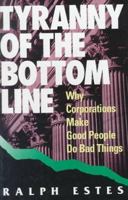 Tyranny of the Bottom Line: Why Corporations Make Good People Do Bad Things (BK Currents) 1881052753 Book Cover