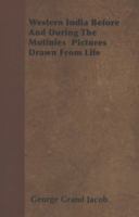 Western India Before and During the Mutinies Pictures Drawn from Life 1446037606 Book Cover