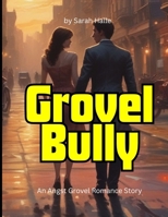 Grovel Bully: An Angst Grovel Romance Story B0F7FDW8NY Book Cover