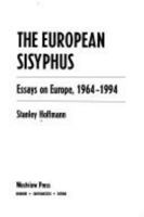 The European Sisyphus: Essays on Europe, 1964-1994 (The New Europe : Interdisciplinary Perspectives) 0367307367 Book Cover