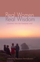 Real Women, Real Wisdom: A Journey into the Feminine Soul 0615476805 Book Cover