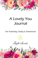 A Lovely You Journal: For Yesterday, Today and Tomorrow 169207069X Book Cover