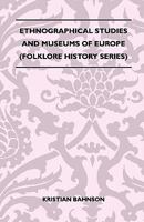 Ethnographical Studies and Museums of Europe (Folklore History Series) 1445521334 Book Cover