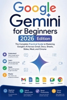 Google Gemini for Beginners: The Complete Practical Guide to Mastering Google's AI Across Gmail, Docs, Sheets, Slides, Meet, and Chrome B0H2DWY87S Book Cover