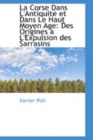 La Corse Dans l'Antiquit� Et Dans Le Haut Moyen Age: Des Origines a l'Expulsion Des Sarrasins 1113047844 Book Cover