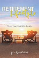 Retirement Lifestyle: When Your Real Life Begins 1643451766 Book Cover