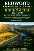 Redwood National & State Parks Hiking Guide 2026-2027: Best Trails, Ancient Giant Trees, Scenic Forest & Coastal Hikes, Hidden Groves, Maps, ... Tips for Beginners and Experienced Hikers B0GZJP9BMT Book Cover