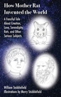 How Mother Rat Invented the World: A Fanciful Tale About Creation, Love, Serendipity, Rats, and Other Serious Subjects 1737509105 Book Cover