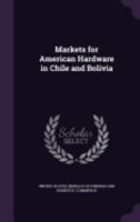 Markets for American Hardware in Chile and Bolivia 1359116753 Book Cover