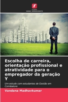 Escolha de carreira, orientação profissional e atratividade para o empregador da geração Y 6206862445 Book Cover