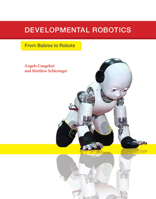 Developmental Robotics: From Babies to Robots 0262028018 Book Cover