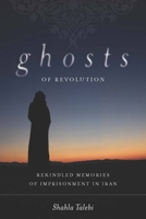 Ghosts of Revolution: Rekindled Memories of Imprisonment in Iran 0804772010 Book Cover