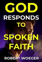 God Responds To Spoken Faith B0HJ113X72 Book Cover