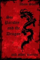 Sir Parsley and the Dragon and Other Stories 1847534392 Book Cover