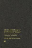 The Invisible Crisis of Contemporary Society: Reconstructing Sociology's Fundamental Assumptions 1594513716 Book Cover