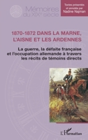 1870-1872 dans la Marne, l'Aisne et les Ardennes: La guerre, la défaite française et l'occupation allemande à travers les récits de témoins directs (Mémoires Du XIXe Siècle) (French Edition) 2343165548 Book Cover