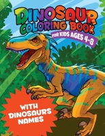 Dinosaur Coloring Book for Kids 4-8 WITH DINOSAURS NAMES: Amazing Coloring Book for Boys, Girls, Toddlers, Preschoolers and Kids WITH A SPECIAL GIFT INSIDE! B08GV91TDV Book Cover