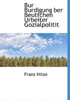 Bur Burdigung Ber Beutfchen Urbeiter Gozialpolitit 1140074830 Book Cover