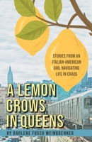 A Lemon Grows in Queens: Stories From an Italian-American Girl Navigating Life in Chaos 195960872X Book Cover