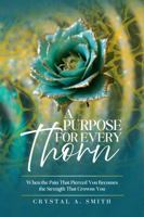 A Purpose for Every Thorn: When the Pain That Pierced You Becomes the Strength That Crowns You B0GR7XLNB8 Book Cover