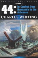 44 : In Combat from Normandy to the Ardennes (West Wall Series) (Charles Whiting ""West Wall"" Series) 1580970451 Book Cover