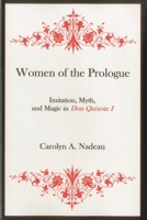 Women of the Prologue: Imitation, Myth, and Magic in Don Quixote I 1611481600 Book Cover