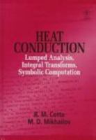 Heat Conduction: Lumped Analysis, Integral Transforms, Symbolic Computation 0471956481 Book Cover
