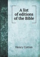 A List of Editions of the Bible and Parts Thereof in English, from the Year MDV. to MDCCCXX: With an Appendix Containing Specimens of Translations, and Bibliographical Descriptions 1377000745 Book Cover