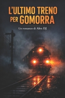 L’ULTIMO TRENO PER GOMORRA (Italian Edition) B0GDTG3MQW Book Cover