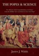 The Popes and Science: The History of the Papal Relations to Science from the Middle Ages and Down to Our Own Time 1957206209 Book Cover