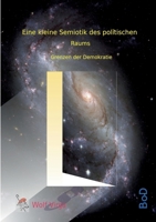 Eine kleine Semiotik des politischen Raums: Grenzen der Demokratie 3756216810 Book Cover