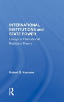 International Institutions and State Power: Essays in International Relations Theory 0367152975 Book Cover