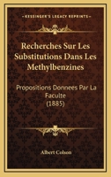 Recherches Sur Les Substitutions Dans Les Methylbenzines: Propositions Donnees Par La Faculte (1885) 1168315751 Book Cover