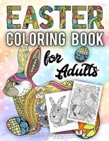 Easter Coloring Book for Adults: An Adult Coloring Book with Beautiful Easter Things, Bunny, Egg, Flower, and Other Cute Easter Stuff 1090949111 Book Cover