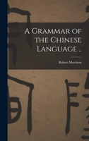 A Grammar of the Chinese Language .. 1016357389 Book Cover