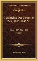 Geschichte Der Neuesten Zeit, 1815-1885 V1: Von 1815 Bis 1848 (1888) 1168118581 Book Cover