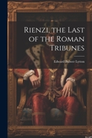 Rienzi, the Last of the Roman Tribunes 1021200085 Book Cover