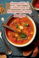 Souper101: A Collection of Homemade Soup Recipes B0CL59TMCG Book Cover