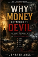 Why Money Attached to Devil: The Hidden Psychology of Greed, Power, Money Worship, and Spiritual Corruption | Why Modern Society Worships Money More Than Humanity | How Money Control the Human Soul B0H1Q4GNTH Book Cover