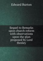 Sequel to Remarks Upon Church Reform, With Observations Upon the Plan Proposed by Lord Henley 0526898690 Book Cover