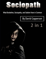 Sociopath: What Borderline, Sociopathy, and Sadism Have in Common B084QKYDTM Book Cover