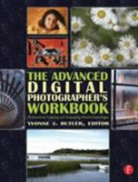 The Advanced Digital Photographer's Workbook: Professionals Creating and Outputting World-Class Images 0240806468 Book Cover