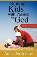 Raising Kids with a Passion for God 0980003318 Book Cover