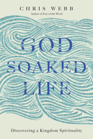 God-Soaked Life: Discovering a Kingdom Spirituality 0830846263 Book Cover