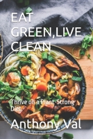 Eat Green, Live Clean: Thrive on a Plant-Strong Diet B0CLS9VDGC Book Cover