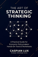 The Art of Strategic Thinking: A Practical Guide for Economic Policy Makers: Hands-On Tools and Worksheets B0FT2JDD9G Book Cover