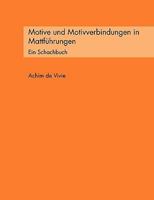 Motive und Motivverbindungen in Mattführungen: Ein Schachbuch 3833445343 Book Cover