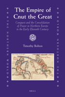 The Empire of Cnut the Great: Conquest and the Consolidation of Power in Northern Europe in the Early Eleventh Century 900416670X Book Cover