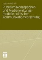 Publikumskonzeptionen Und Medienwirkungsmodelle Politischer Kommunikationsforschung: Zum Einfluss Theoretischer Grundannahmen Auf Die Empirische Forschungspraxis 3531180959 Book Cover